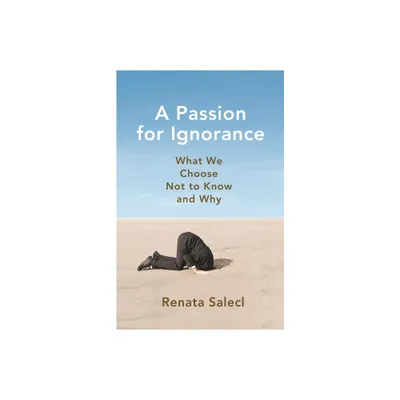 A Passion for Ignorance - by Renata Salecl (Paperback)