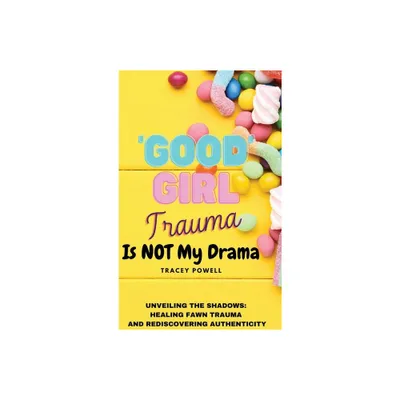 Good Girl Trauma Is Not My Drama - by Tracey Powell (Hardcover)