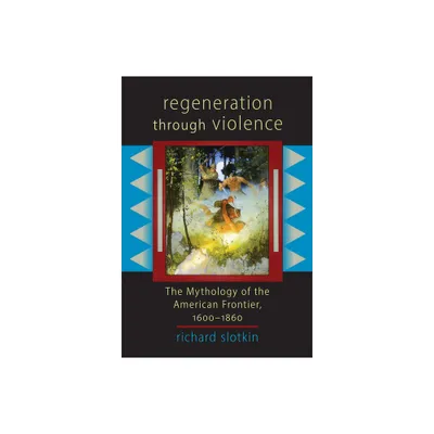 Regeneration Through Violence - by Richard Slotkin (Paperback)