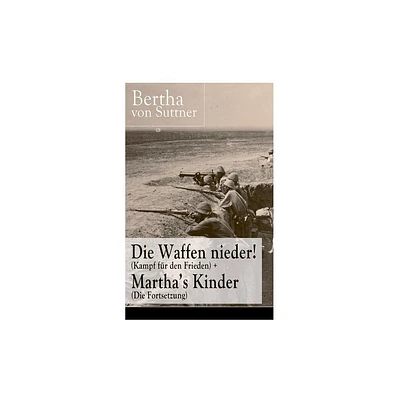 Die Waffen nieder! (Kampf fr den Frieden) + Marthas Kinder (Die Fortsetzung) - by Bertha Von Suttner (Paperback)