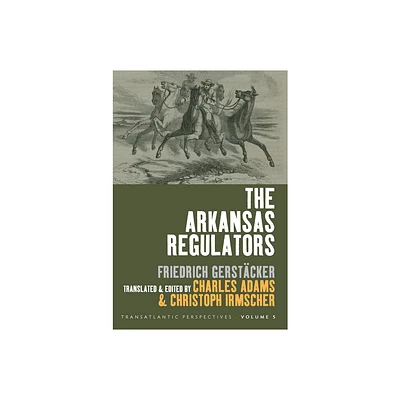 The Arkansas Regulators - (Transatlantic Perspectives) by Charles Adams & Christoph Irmscher (Paperback)