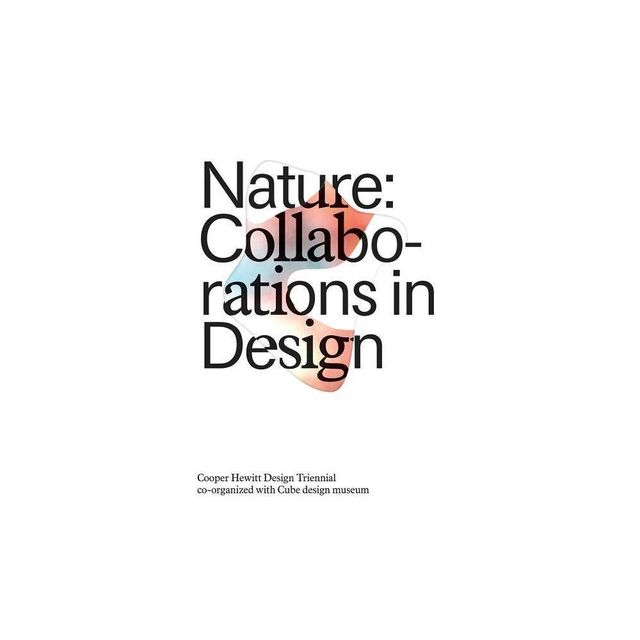 Nature: Collaborations in Design - by Matilda McQuaid & Michael John Gorman (Paperback)