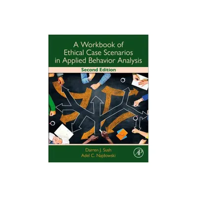 A Workbook of Ethical Case Scenarios in Applied Behavior Analysis - 2nd Edition by Darren Sush & Adel C Najdowski (Paperback)