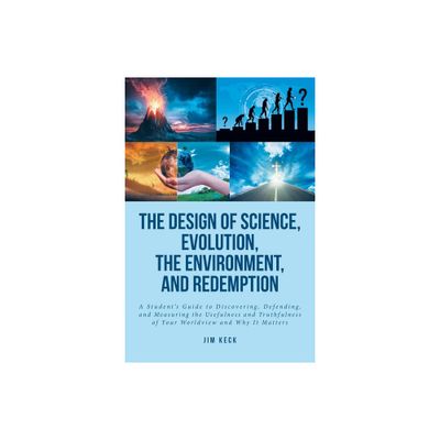 The Design of Science, Evolution, the Environment, and Redemption - by Jim Keck (Paperback)