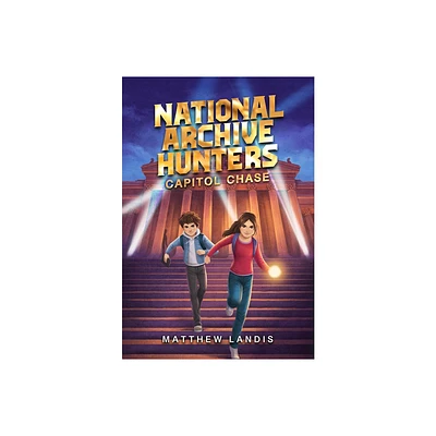 National Archive Hunters 1: Capitol Chase - by Matthew Landis (Hardcover)