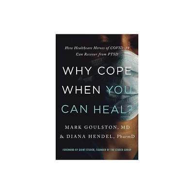 Why Cope When You Can Heal? - by Mark Goulston & Diana Hendel (Paperback)