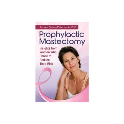 Prophylactic Mastectomy - by Andrea Patenaude (Hardcover)