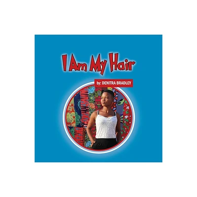 I Am My Hair - by Denitra Bradley (Paperback)