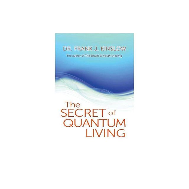 Secret of Quantum Living - by Frank J Kinslow (Paperback)