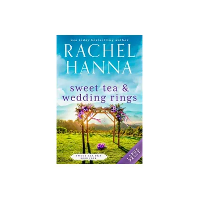 Sweet Tea & Wedding Rings - (Sweet Tea B&b) Large Print by Rachel Hanna (Paperback)