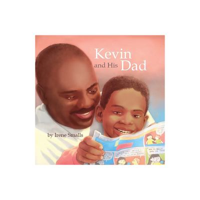 Kevin and His Dad - by Irene Smalls (Paperback)