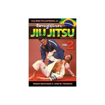 Encyclopedia of Brazilian Jiu Jitsu Volume 2 - by Rigan Machado & Jose M Fraguas (Paperback)