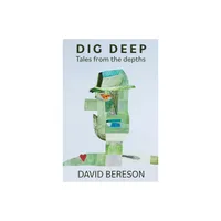 Dig Deep - by David Bereson (Paperback)