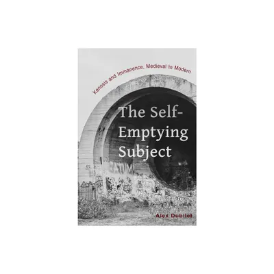 The Self-Emptying Subject - by Alex Dubilet (Paperback)