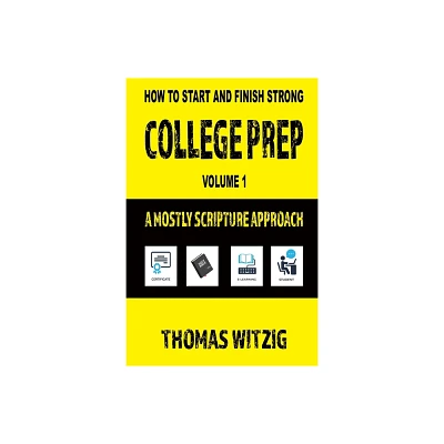 College Prep Volume 1 - (How to Start and Finish Strong) by Thomas Witzig (Paperback)