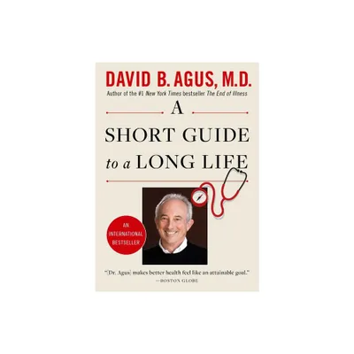 A Short Guide to a Long Life - by David B Agus (Paperback)