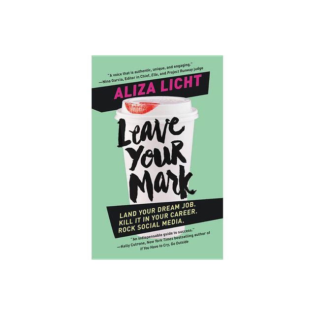 Leave Your Mark : Land Your Dream Job, Kill It in Your Career, Rock Social Media - Reprint (Paperback) - by Aliza Licht