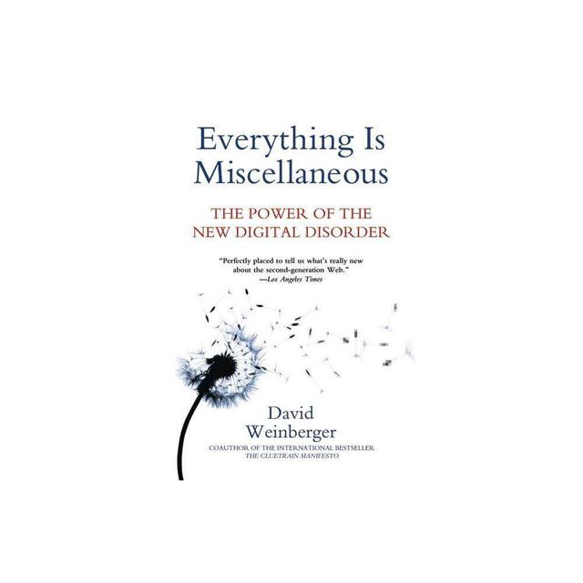 Everything Is Miscellaneous - by David Weinberger (Paperback)