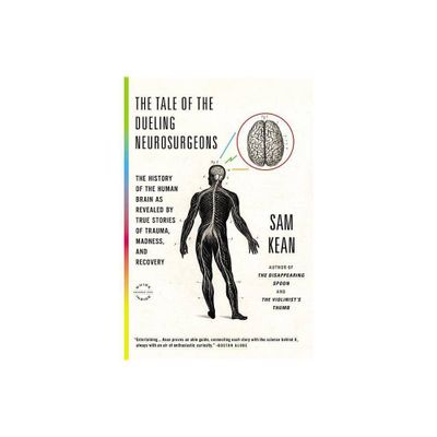 The Tale of the Dueling Neurosurgeons - by Sam Kean (Paperback)