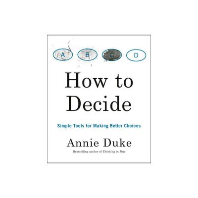 How to Decide - by Annie Duke (Paperback)