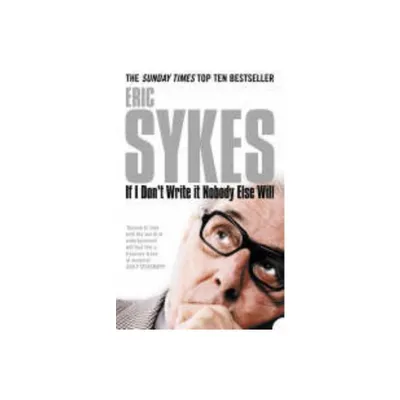 If I Dont Write It Nobody Else Will - by Eric Sykes (Paperback)