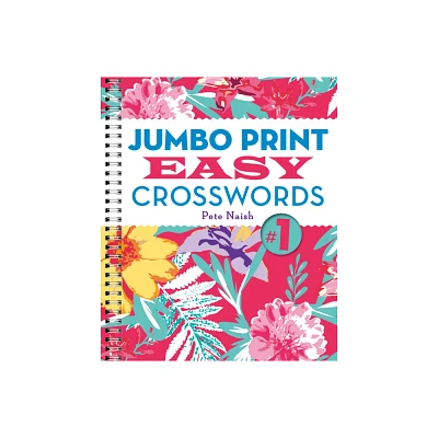 Jumbo Print Easy Crosswords #1 - (Large Print Crosswords) by Pete Naish (Spiral Bound)