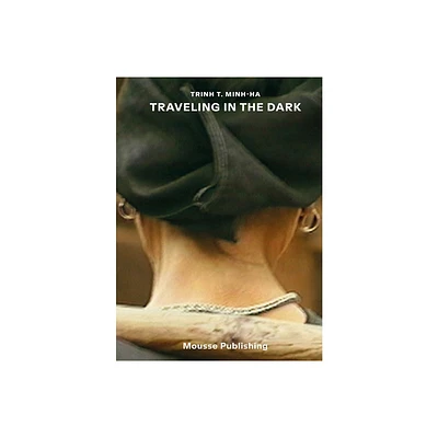 Trinh T. Minh-Ha: Traveling in the Dark - (Hardcover)