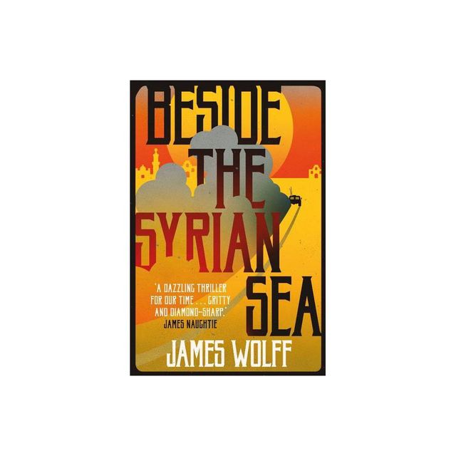 Beside the Syrian Sea - by James Wolff (Paperback)