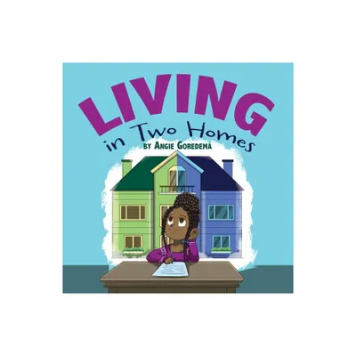 Living in Two Homes - by Angie Goredema (Paperback)