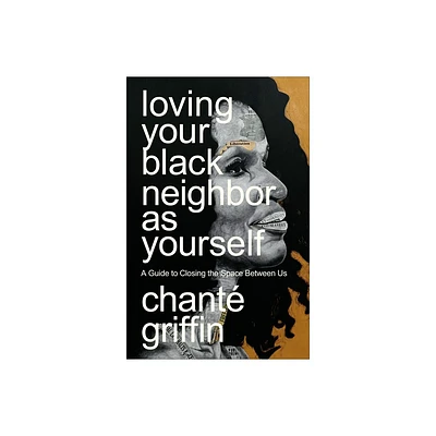 Loving Your Black Neighbor as Yourself - by Chant Griffin (Paperback)