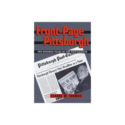 Front-Page Pittsburgh - (Regional) by Clarke Thomas (Hardcover)