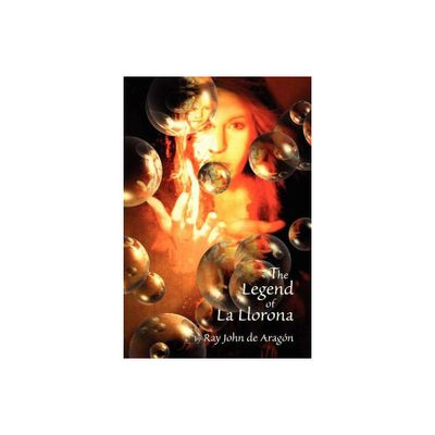 The Legend of La Llorona - by Ray John De Aragon (Paperback)