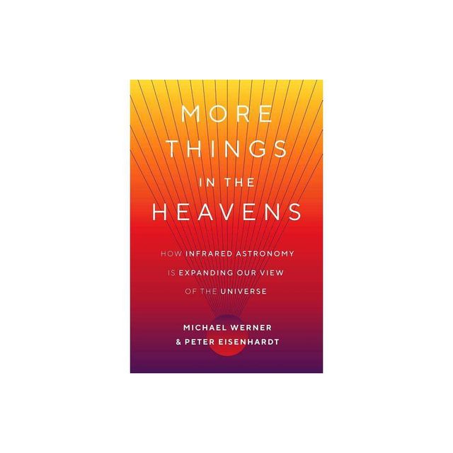 More Things in the Heavens - by Michael Werner & Peter Eisenhardt (Hardcover)