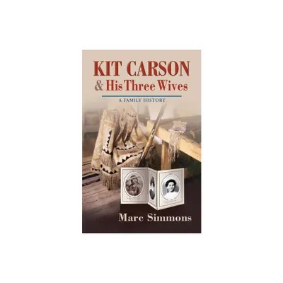 Kit Carson & His Three Wives - (Calvin P. Horn Lectures in Western History and Culture) by Marc Simmons (Paperback)