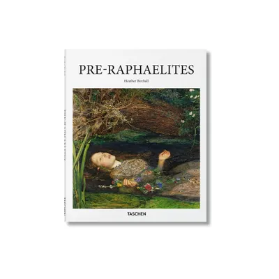 Pre-Raphaelites - (Basic Art) by Heather Birchall (Hardcover)