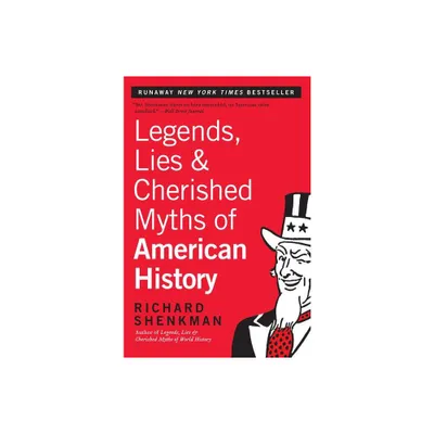 Legends, Lies & Cherished Myths of American History - by Richard Shenkman (Paperback)