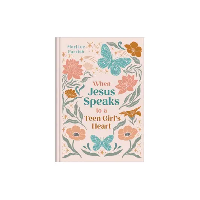 When Jesus Speaks to a Teen Girls Heart - by Marilee Parrish (Hardcover)