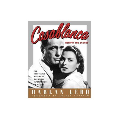 Casablanca: Behind the Scenes - by Harlan Lebo (Paperback)