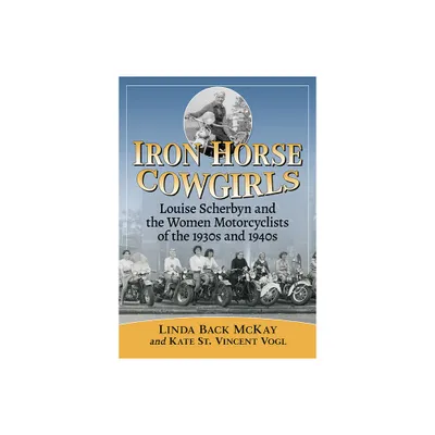 Iron Horse Cowgirls - by Linda Back McKay & Kate St Vincent Vogl (Paperback)