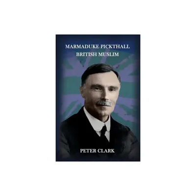 Marmaduke Pickthall - 2nd Edition by Peter Clark (Paperback)