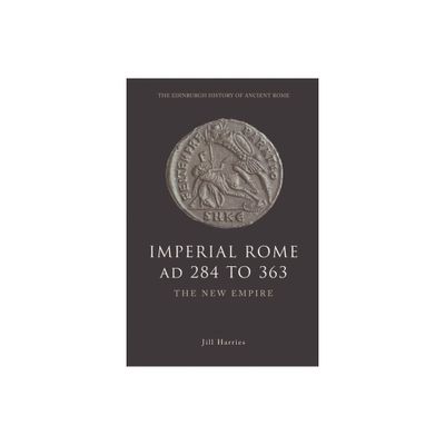 Imperial Rome AD 284 to 363 - (Edinburgh History of Ancient Rome) by Jill Harries (Paperback)