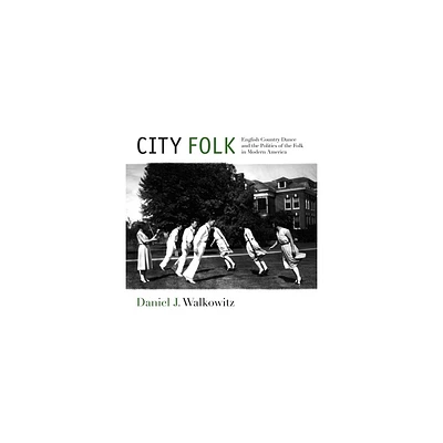 City Folk - (Nyu Social and Cultural Analysis) by Daniel J Walkowitz (Paperback)