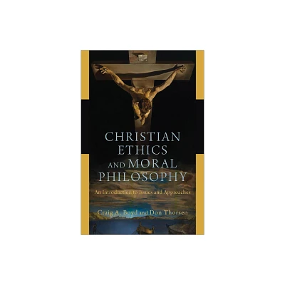 Christian Ethics and Moral Philosophy - by Craig A Boyd & Don Thorsen (Paperback)