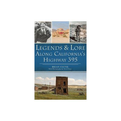 Legends & Lore Along Californias Highway 395 - (American Legends) by Brian Clune (Paperback)