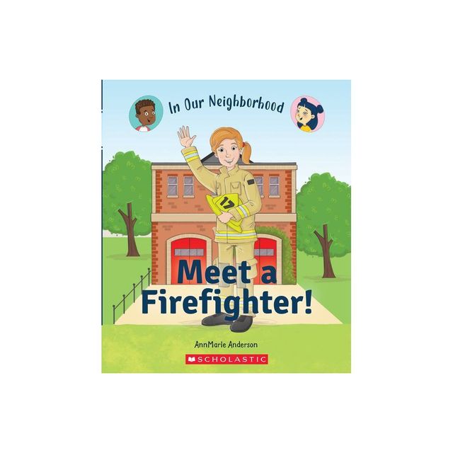 Meet a Firefighter! (in Our Neighborhood) - (In Our Neighborhood) by Annmarie Anderson (Hardcover)