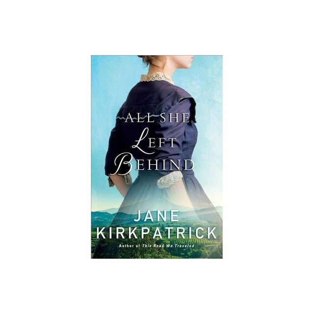 All She Left Behind - by Jane Kirkpatrick (Paperback)