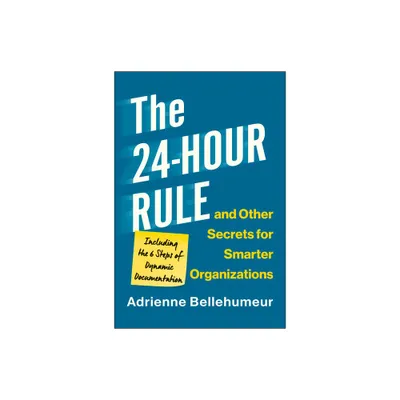 The 24-Hour Rule and Other Secrets for Smarter Organizations - by Adrienne Bellehumeur (Hardcover)