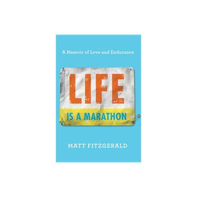 Life Is a Marathon - by Matt Fitzgerald (Hardcover)