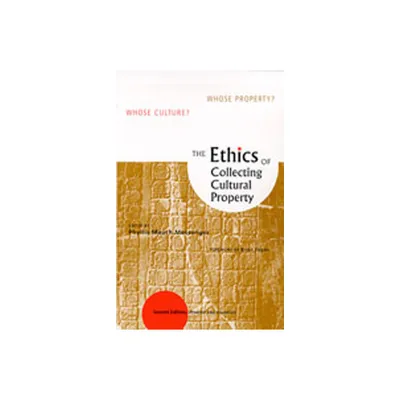 The Ethics of Collecting Cultural Property - 2nd Edition by Phyllis Mauch Messenger (Paperback)