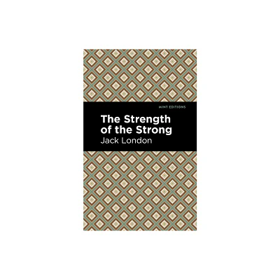 The Strength of the Strong - (Mint Editions (Literary Fiction)) by Jack London (Paperback)